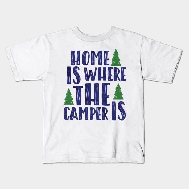 Home is where the camper is Kids T-Shirt by hoddynoddy